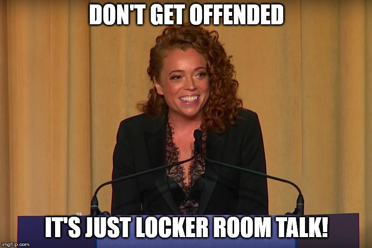 Michelle Wolf | DON'T GET OFFENDED; IT'S JUST LOCKER ROOM TALK! | image tagged in michelle wolf | made w/ Imgflip meme maker