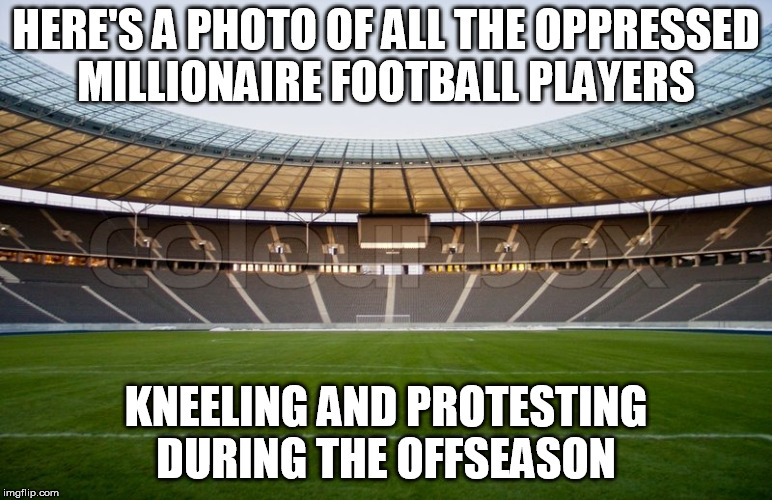 HERE'S A PHOTO OF ALL THE OPPRESSED MILLIONAIRE FOOTBALL PLAYERS; KNEELING AND PROTESTING DURING THE OFFSEASON | image tagged in national anthem,racism,racist | made w/ Imgflip meme maker