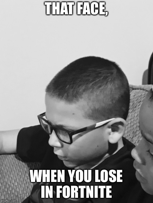 Fortnite Days | THAT FACE, WHEN YOU LOSE IN FORTNITE | image tagged in fortnite,funny,hello darkness my old friend | made w/ Imgflip meme maker