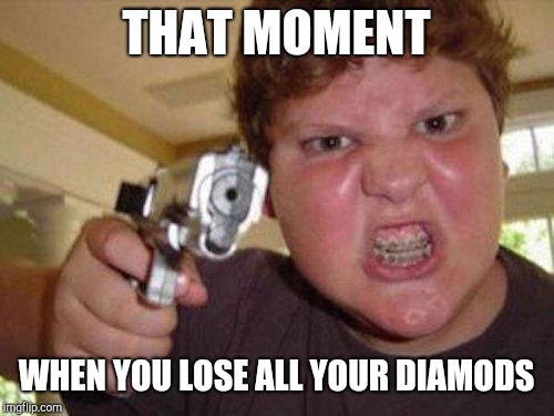 minecrafter | THAT MOMENT; WHEN YOU LOSE ALL YOUR DIAMODS | image tagged in minecrafter | made w/ Imgflip meme maker