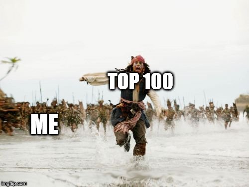 So close to the top 100, my dudes. Can't wait | TOP 100; ME | image tagged in memes,jack sparrow being chased,top 100,imgflip | made w/ Imgflip meme maker