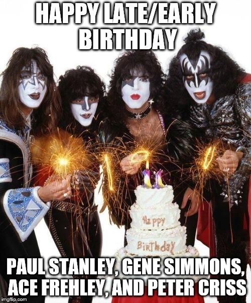 Kiss Birthday Cake | HAPPY LATE/EARLY  BIRTHDAY; PAUL STANLEY, GENE SIMMONS, ACE FREHLEY,
AND PETER CRISS | image tagged in kiss birthday cake | made w/ Imgflip meme maker