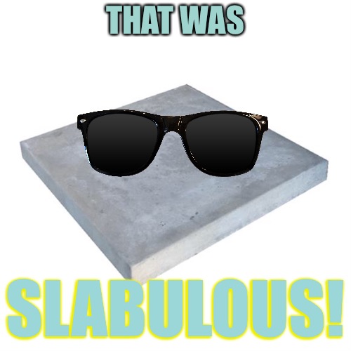 THAT WAS SLABULOUS! | made w/ Imgflip meme maker