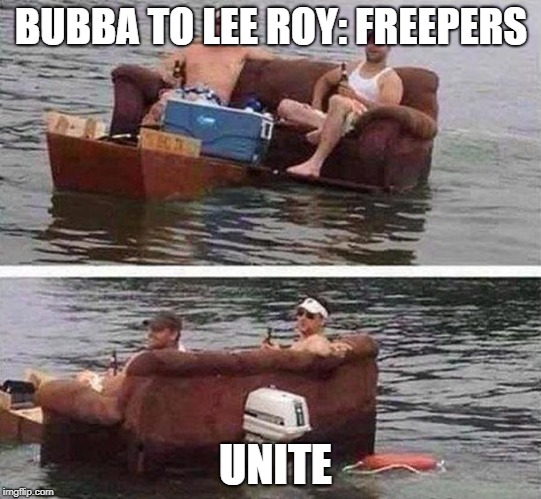 redneck boat | BUBBA TO LEE ROY: FREEPERS; UNITE | image tagged in redneck boat | made w/ Imgflip meme maker