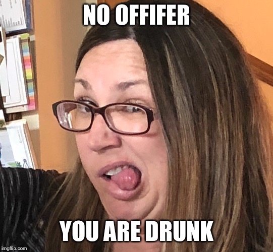 NO OFFIFER; YOU ARE DRUNK | image tagged in memes,dank,funny | made w/ Imgflip meme maker