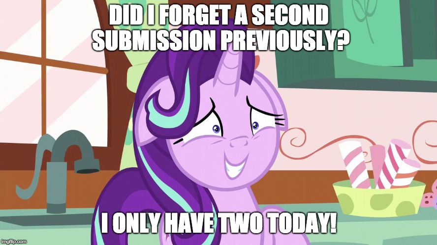 Oopsie! | DID I FORGET A SECOND SUBMISSION PREVIOUSLY? I ONLY HAVE TWO TODAY! | image tagged in embarrassed starlight glimmer,memes,submissions,xanderbrony | made w/ Imgflip meme maker