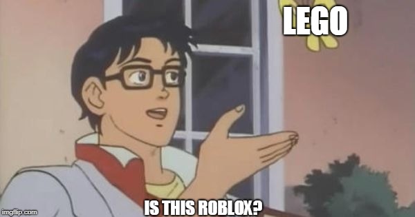 Is This a Pigeon | LEGO; IS THIS ROBLOX? | image tagged in is this a pigeon | made w/ Imgflip meme maker
