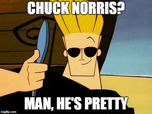 Chuck Norris/Johnny Bravo | CHUCK NORRIS? MAN, HE'S PRETTY | image tagged in johnny bravo,chuck norris,memes | made w/ Imgflip meme maker