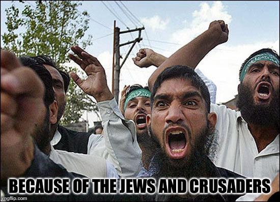 BECAUSE OF THE JEWS AND CRUSADERS | made w/ Imgflip meme maker