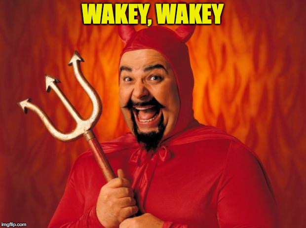 WAKEY, WAKEY | made w/ Imgflip meme maker