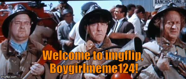 Where's the fire, Mac? | Welcome to imgflip, Boygirlmeme124! | image tagged in where's the fire mac? | made w/ Imgflip meme maker