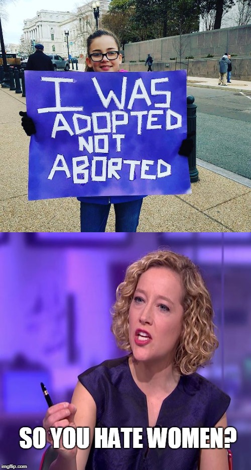 Pro Life =/= Hate  | SO YOU HATE WOMEN? | image tagged in adoption,abortion,cathy newman,prolife,memes | made w/ Imgflip meme maker