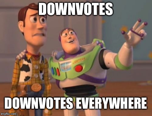 X, X Everywhere Meme | DOWNVOTES; DOWNVOTES EVERYWHERE | image tagged in memes,x x everywhere | made w/ Imgflip meme maker