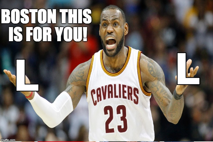LeBron after game 7 like... | BOSTON THIS IS FOR YOU! | image tagged in nba finals | made w/ Imgflip meme maker