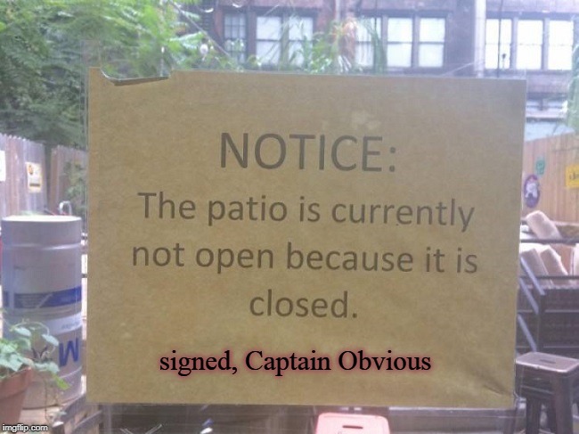 signed, Captain Obvious | image tagged in captain obvious,closed | made w/ Imgflip meme maker