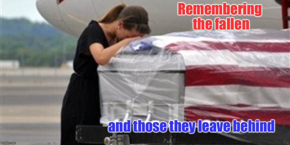 Remembering the fallen and those they leave behind | made w/ Imgflip meme maker