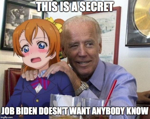 Joe Biden Now | THIS IS A SECRET; JOB BIDEN DOESN'T WANT ANYBODY KNOW | image tagged in joe biden,anime,memes | made w/ Imgflip meme maker