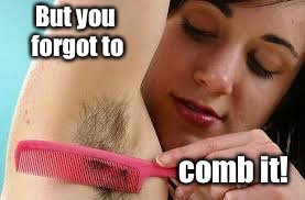 But you forgot to comb it! | made w/ Imgflip meme maker