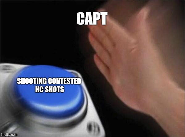 Blank Nut Button Meme | CAPT; SHOOTING CONTESTED HC SHOTS | image tagged in memes,blank nut button | made w/ Imgflip meme maker