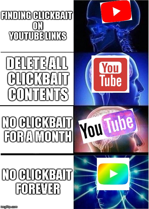 READ THE COMMENTClickbait week- 28/5 to 3/5 | FINDING CLICKBAIT ON YOUTUBE LINKS; DELETE ALL CLICKBAIT CONTENTS; NO CLICKBAIT FOR A MONTH; NO CLICKBAIT FOREVER | image tagged in memes,expanding brain | made w/ Imgflip meme maker