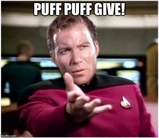 Have you no manners? | PUFF PUFF GIVE! | image tagged in kirky star trek,spock smoke,star trek wars memes | made w/ Imgflip meme maker