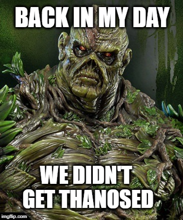 Getting Thanosed | BACK IN MY DAY; WE DIDN'T GET THANOSED | image tagged in thanos,swamp thing,back in my day,creature from black lagoon | made w/ Imgflip meme maker