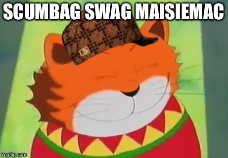 Scumbag Swag MaisieMac | SCUMBAG SWAG MAISIEMAC | image tagged in cats,cat,scumbag,funny | made w/ Imgflip meme maker