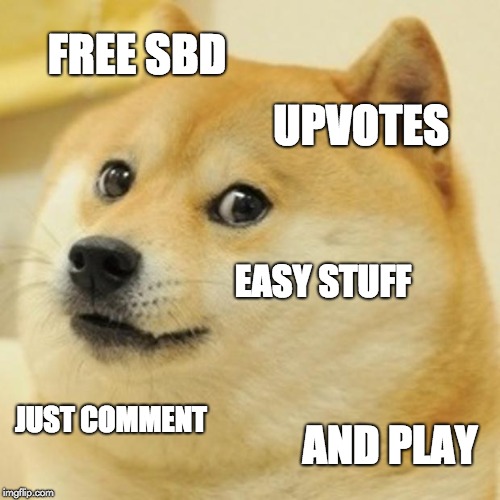 Doge Meme | FREE SBD; UPVOTES; EASY STUFF; JUST COMMENT; AND PLAY | image tagged in memes,doge | made w/ Imgflip meme maker