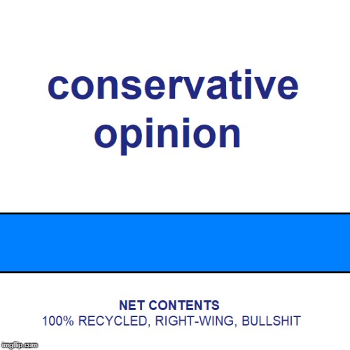 CONSERVATIVE OPINION PACKAGING | image tagged in humor,conservatives,liberals vs conservatives | made w/ Imgflip meme maker