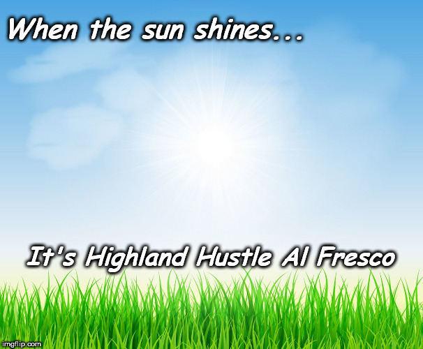 Hustle Al Fresco | When the sun shines... It's Highland Hustle Al Fresco | image tagged in dance,sunshine,fitness | made w/ Imgflip meme maker