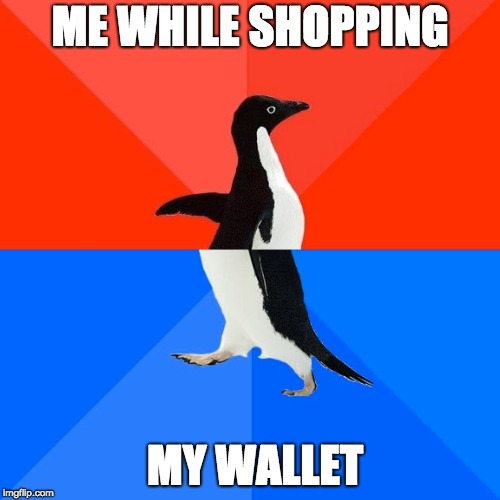 Socially Awesome Awkward Penguin | ME WHILE SHOPPING; MY WALLET | image tagged in memes,socially awesome awkward penguin,online shopping,funny memes | made w/ Imgflip meme maker