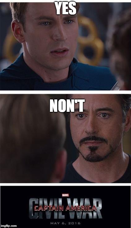 Marvel Civil War 1 | YES; NON'T | image tagged in memes,marvel civil war 1 | made w/ Imgflip meme maker