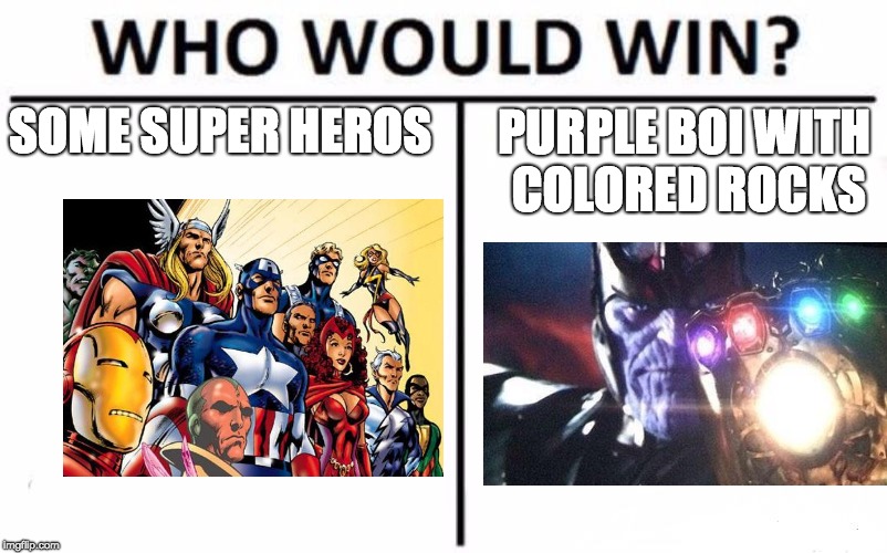 Who Would Win? | SOME SUPER HEROS; PURPLE BOI WITH COLORED ROCKS | image tagged in memes,who would win | made w/ Imgflip meme maker