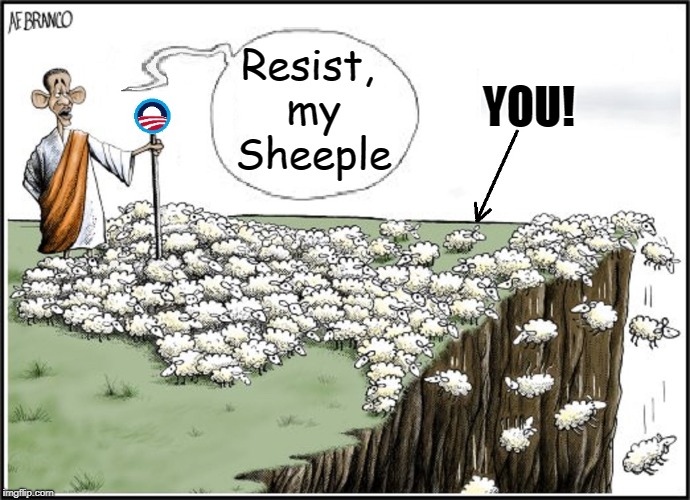 Sheeple are the New Lemmings | Resist, my Sheeple; YOU! | image tagged in vince vance,obama,sheeple,change we can believe in,sheep,lemmings | made w/ Imgflip meme maker
