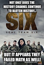 The history channel fails more than one class in school | NOT ONLY DOES THE HISTORY CHANNEL CONTINUE TO BLOTCH HISTORY... BUT IT APPEARS THEY FAILED MATH AS WELL! | image tagged in history channel,navy seals,memes | made w/ Imgflip meme maker