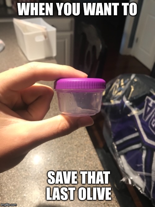 WHEN YOU WANT TO; SAVE THAT LAST OLIVE | image tagged in funny,memes,food | made w/ Imgflip meme maker