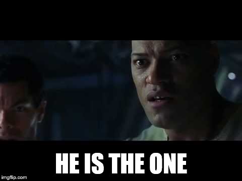 HE IS THE ONE | made w/ Imgflip meme maker