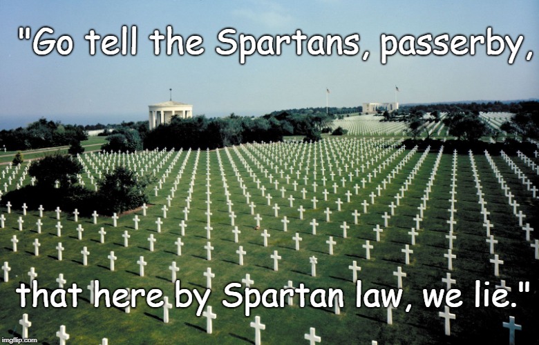 Spartan Law | "Go tell the Spartans, passerby, that here by Spartan law, we lie." | image tagged in spartan law,full measure,duty,memorial day | made w/ Imgflip meme maker