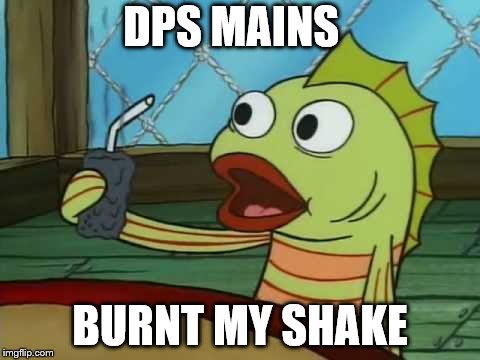 DPS MAINS; BURNT MY SHAKE | made w/ Imgflip meme maker