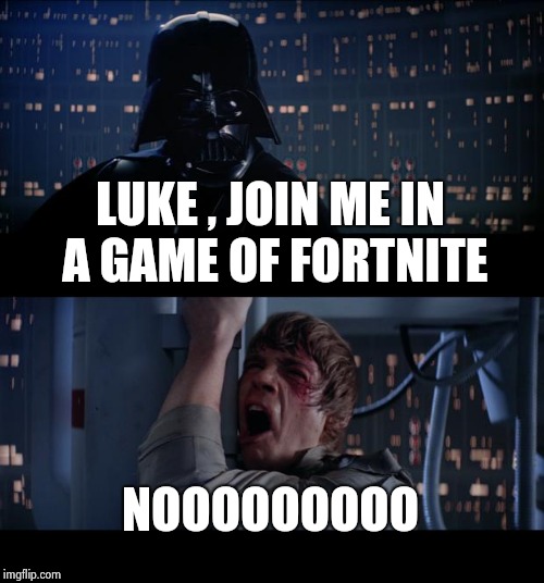 Resist the Dark Side , Luke | LUKE , JOIN ME IN A GAME OF FORTNITE; NOOOOOOOOO | image tagged in memes,star wars no,fortnite,boring,torture | made w/ Imgflip meme maker