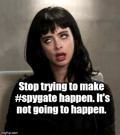 eye roll | Stop trying to make #spygate happen. It's not going to happen. | image tagged in eye roll,trump,spygate,trumprussia | made w/ Imgflip meme maker