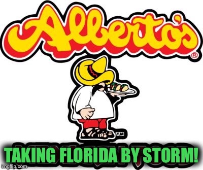 Hurricane Alberto hits Florida | TAKING FLORIDA BY STORM! | image tagged in hurricane,hurricane alberto,florida,mexican food | made w/ Imgflip meme maker