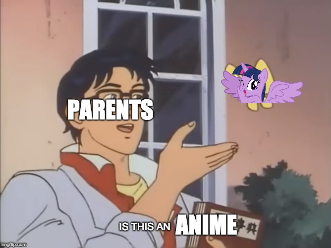 is this a pidgeon | PARENTS; IS THIS AN; ANIME | image tagged in is this a pidgeon | made w/ Imgflip meme maker
