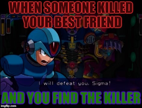 Don't Piss Off X | WHEN SOMEONE KILLED YOUR BEST FRIEND; AND YOU FIND THE KILLER | image tagged in back in my day | made w/ Imgflip meme maker
