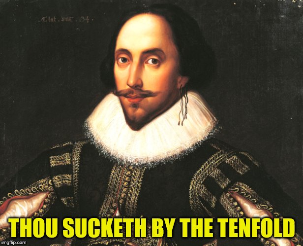 THOU SUCKETH BY THE TENFOLD | made w/ Imgflip meme maker