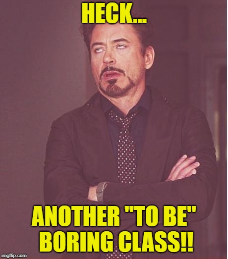 The face Brazilian High School students make when they see the English teacher coming in class: | HECK... ANOTHER "TO BE" BORING CLASS!! | image tagged in memes,face you make robert downey jr | made w/ Imgflip meme maker