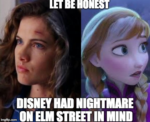 Nightmare and Frozen!!?? | LET BE HONEST; DISNEY HAD NIGHTMARE ON ELM STREET IN MIND | image tagged in nightmare on elm street,frozen | made w/ Imgflip meme maker