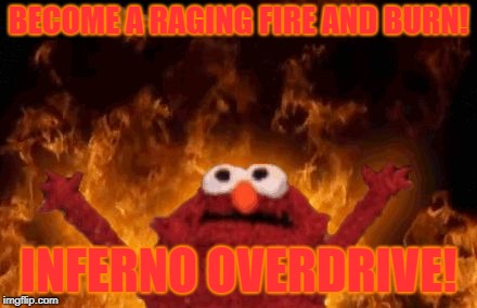 BECOME A RAGING FIRE AND BURN! INFERNO OVERDRIVE! | image tagged in its a z-move | made w/ Imgflip meme maker