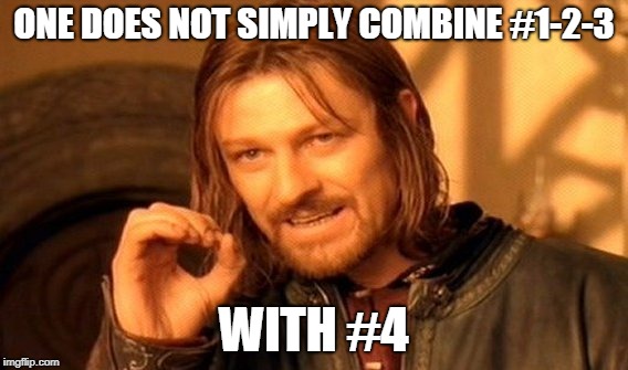 One Does Not Simply Meme | ONE DOES NOT SIMPLY COMBINE #1-2-3 WITH #4 | image tagged in memes,one does not simply | made w/ Imgflip meme maker