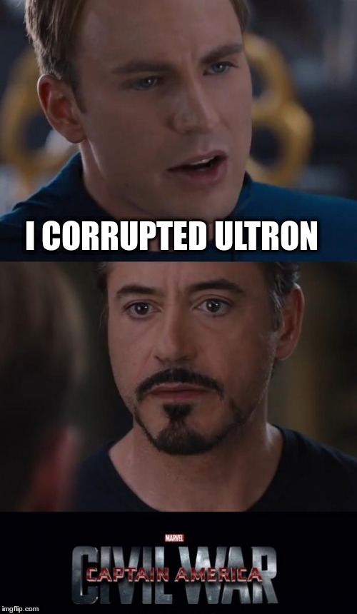 Marvel Civil War Meme | I CORRUPTED ULTRON | image tagged in memes,marvel civil war | made w/ Imgflip meme maker